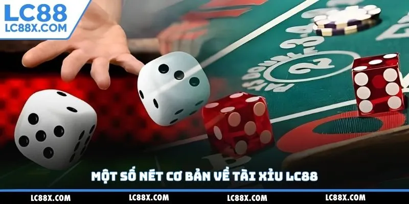 Một số nét cơ bản về tài xỉu LC88