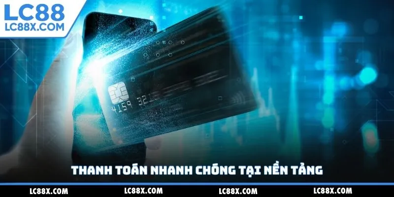 Thanh toán nhanh chóng tại nền tảng