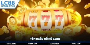 Tìm hiểu nổ hũ Lc88