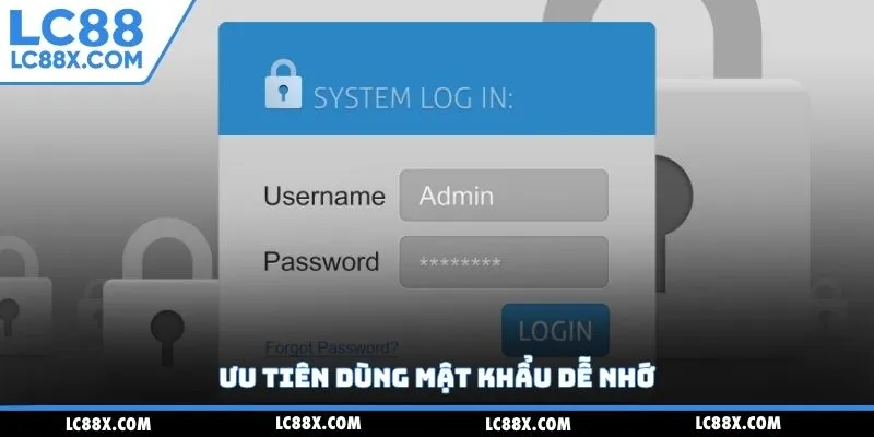 Ưu tiên dùng mật khẩu dễ nhớ