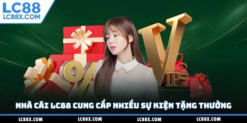 Nhà cái Lc88 cung cấp nhiều sự kiện tặng thưởng
